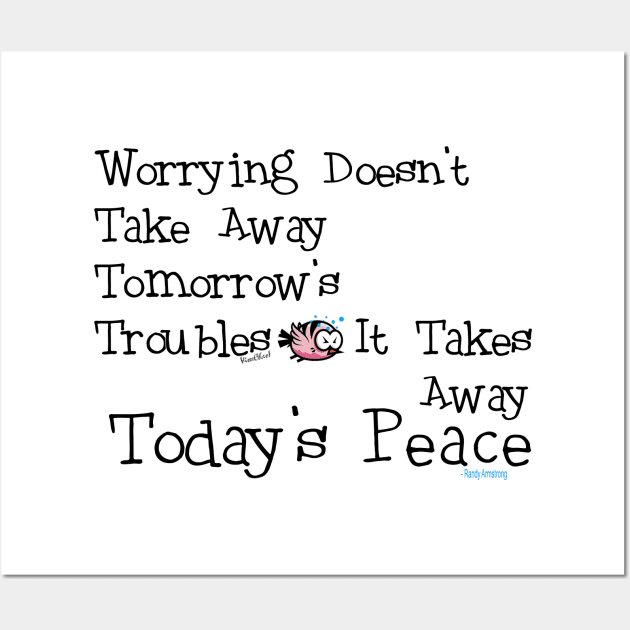 Worrying Takes Away Today's Peace! Wall Art by vivachas